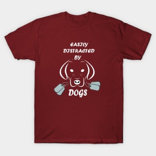Easily distracted by Dogs dog lovers gift T-Shirt